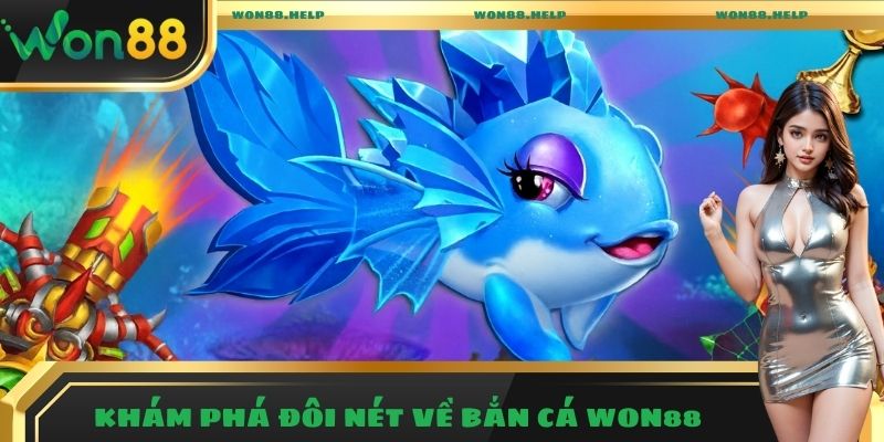 Bắn Cá Won88 – Trải Nghiệm Giải Trí Săn Thưởng Hấp Dẫn 2025 1 Khám phá đôi nét về sảnh bắn cá