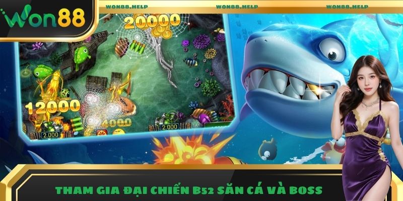 Bắn Cá Won88 – Trải Nghiệm Giải Trí Săn Thưởng Hấp Dẫn 2025 4 Tham gia Đại Chiến B52 săn cá và boss