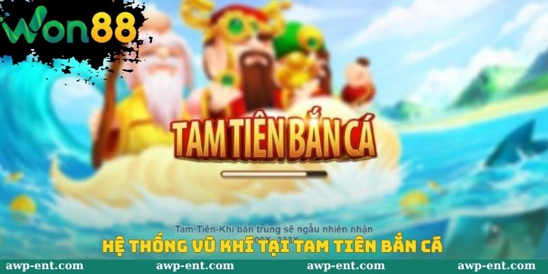 Hệ thống vũ khí tại tam tiên bắn cá